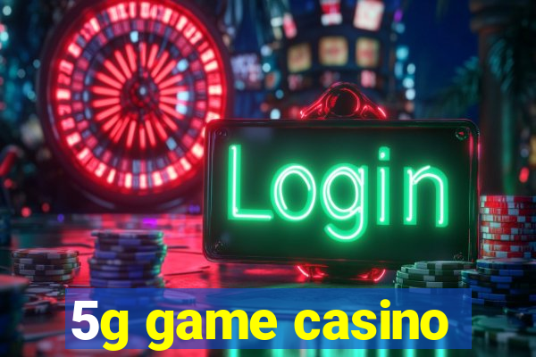 5g game casino